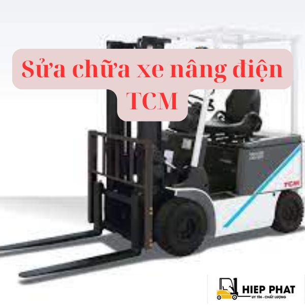 Sửa Chữa Xe Nâng Điện TCM Khu Vực Miền Nam