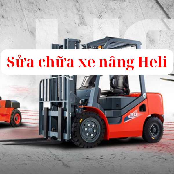 Sửa Chữa Xe Nâng Heli Tận Nơi, Nhanh Chóng