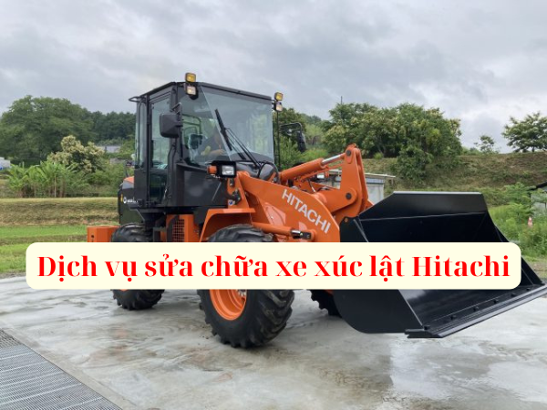 Sửa Xe Xúc Lật Hitachi Chuyên Nghiệp,Đảm Bảo