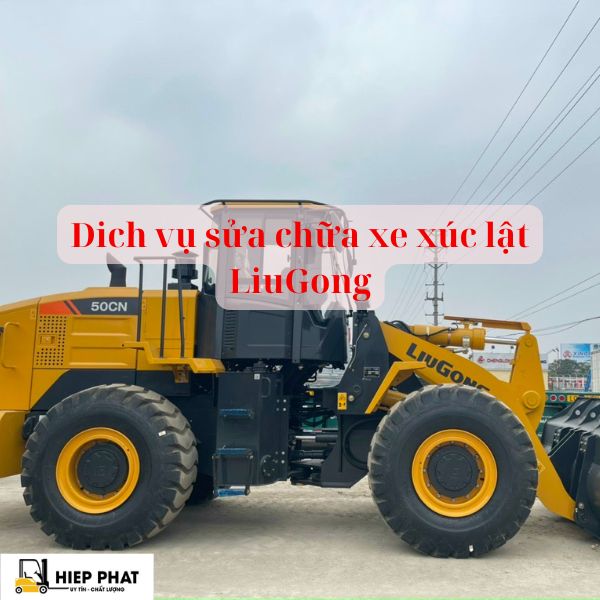 Dịch Vụ Sửa Chữa Xe Xúc Lật LiuGong