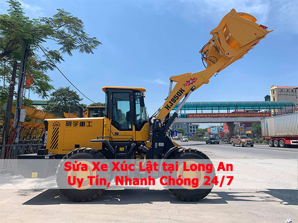 Sửa Xe Xúc Lật tại Long An Uy Tín, Nhanh Chóng 24/7